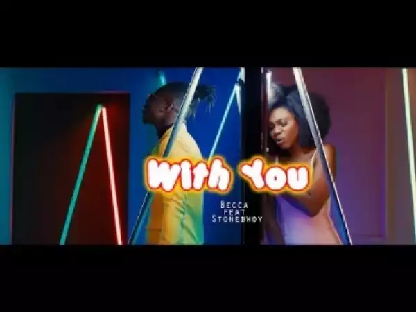 Video: Becca ft. StoneBwoy – With You